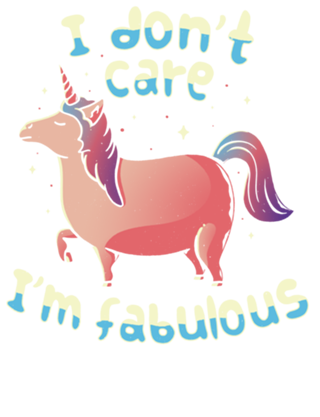 I Don't Care I'm Fabulous