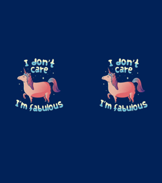 I Don't Care I'm Fabulous