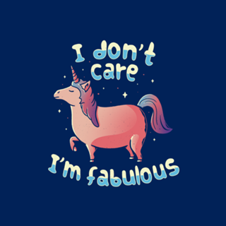 I Don't Care I'm Fabulous
