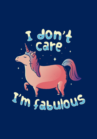 I Don't Care I'm Fabulous