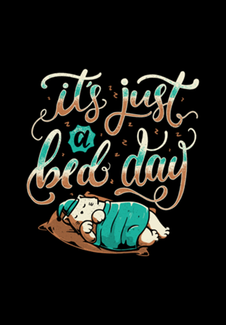 It's Just a Bed Day