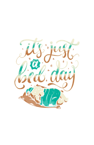 It's Just a Bed Day