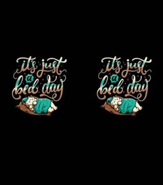 It's Just a Bed Day