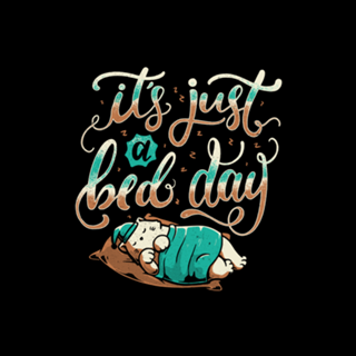 It's Just a Bed Day