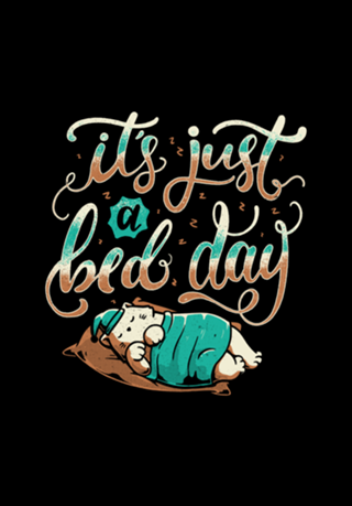 It's Just a Bed Day
