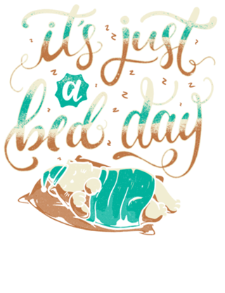 It's Just a Bed Day