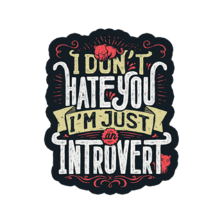 I don’t hate you I’m just an introvert