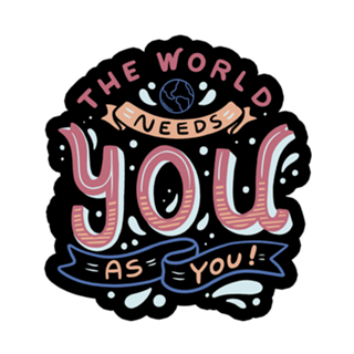 The World Needs You as You