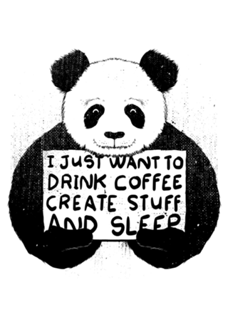 I just want to drink coffee create stuff and sleep