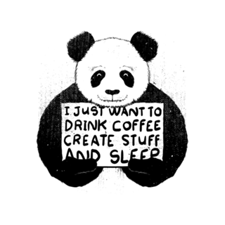I just want to drink coffee create stuff and sleep