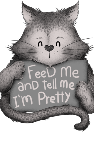 Feed me and Tell me I'm Pretty Cat