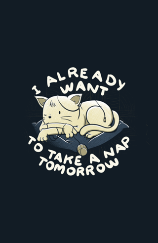 I Already Want To Take a Nap Tomorrow