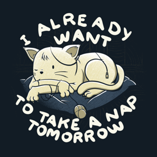 I Already Want To Take a Nap Tomorrow