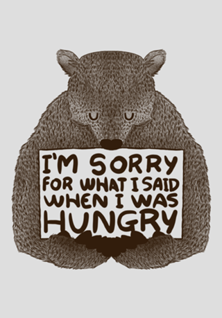 I'm Sorry For What I Said When I Was Hungry