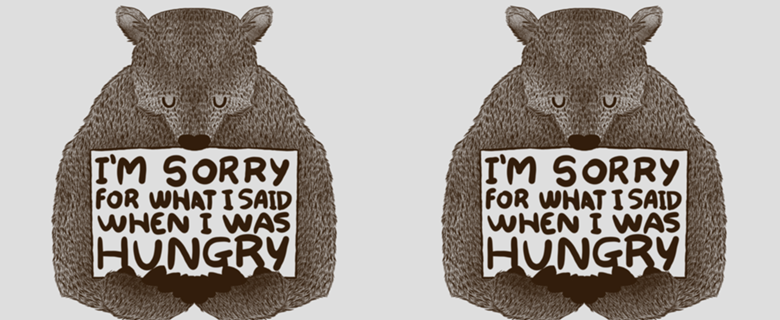 I'm Sorry For What I Said When I Was Hungry