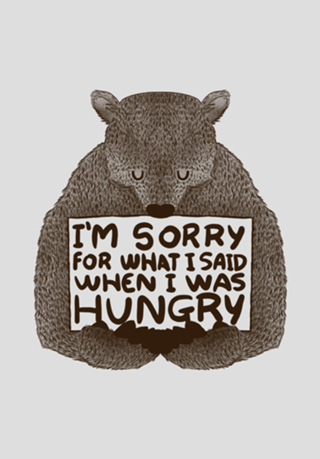 I'm Sorry For What I Said When I Was Hungry