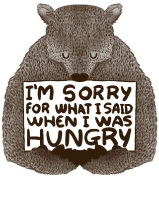I'm Sorry For What I Said When I Was Hungry