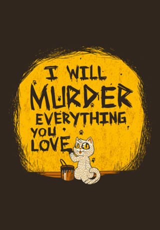 Ill Murder Everything You Love Cat