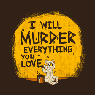 Ill Murder Everything You Love Cat