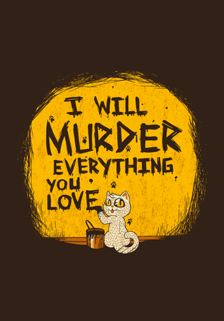 Ill Murder Everything You Love Cat