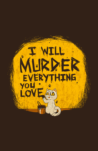 Ill Murder Everything You Love Cat