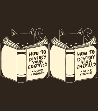How To Destroy Your Enemies With Kindness