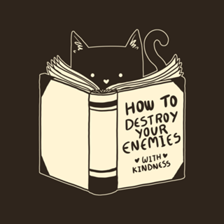 How To Destroy Your Enemies With Kindness