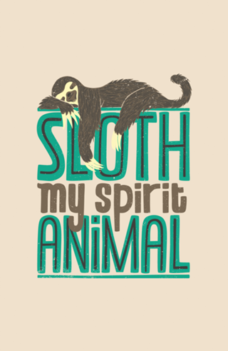 Sloth Is My Spirit Animal