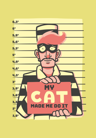 My Cat Made Me Do It