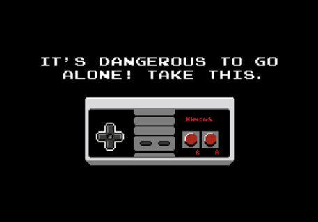 Its dangerous to go alone Take this video game