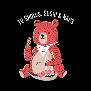 TV Shows, Sushi & Naps