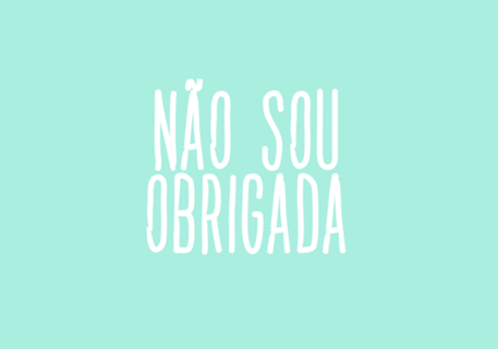 Não sou obrigada