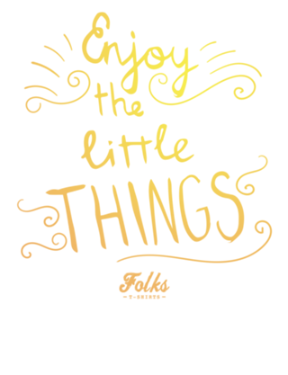 Enjoy The Little Things