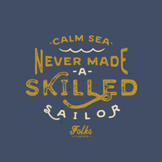 Calm Sea Never Maid a Skilled Sailor