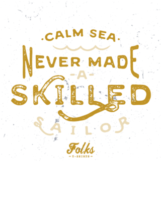 Calm Sea Never Maid a Skilled Sailor