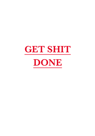 Get shit done