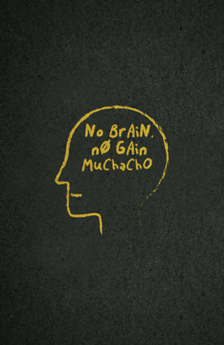 No Brain, No Gain