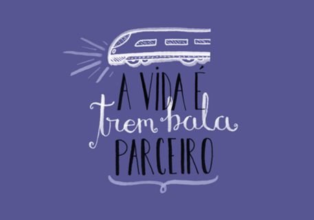 A vida é trem bala