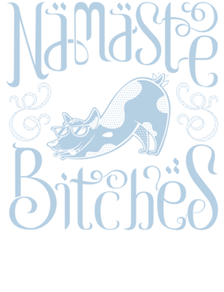 Namaste Bitches