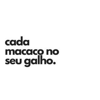 Cada macaco no seu galho.