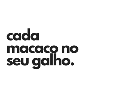 Cada macaco no seu galho.