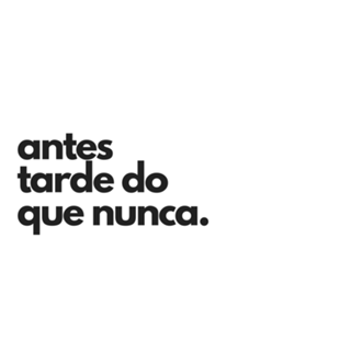 Antes tarde do que nunca.
