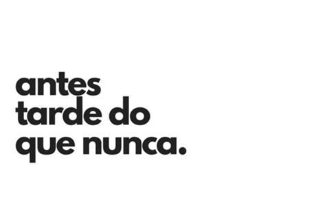 Antes tarde do que nunca.