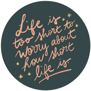 Life is too short