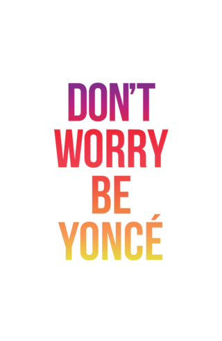 Don't Worry Be Yoncé
