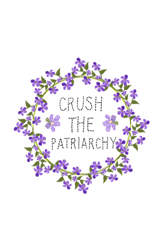 Crush the patriarchy