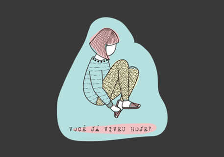 Voce já viveu hoje?