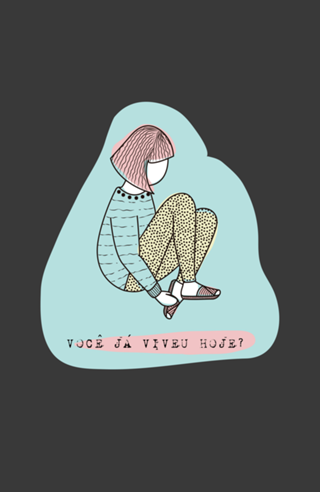 Voce já viveu hoje?