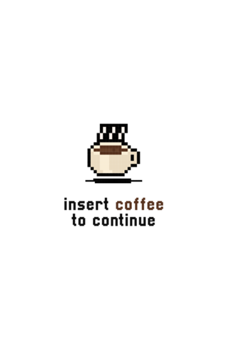 Insert coffee to continue