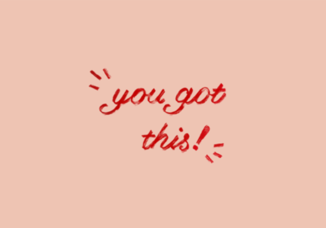 You got this!